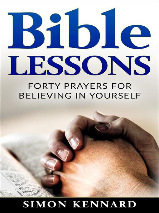 Title details for Bible Lessons--Forty Prayers for Believing in Yourself by Simon Kennard - Wait list